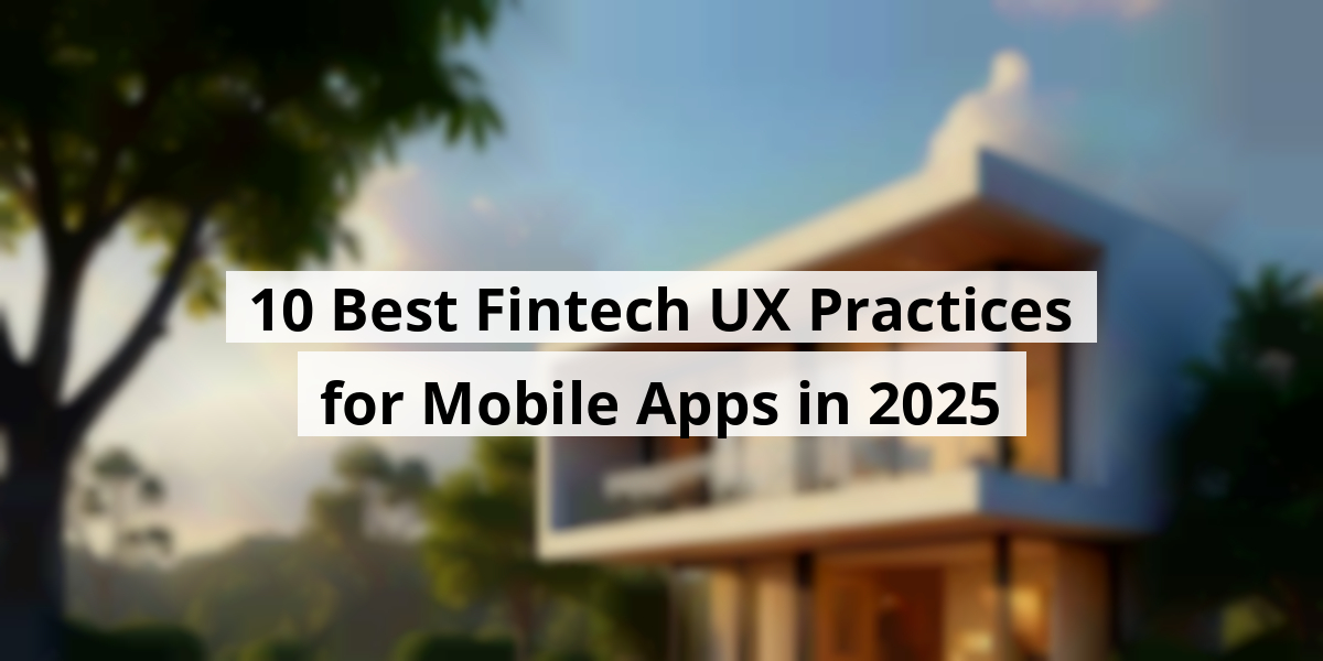 10 Best Fintech UX Practices for Mobile Apps in 2025