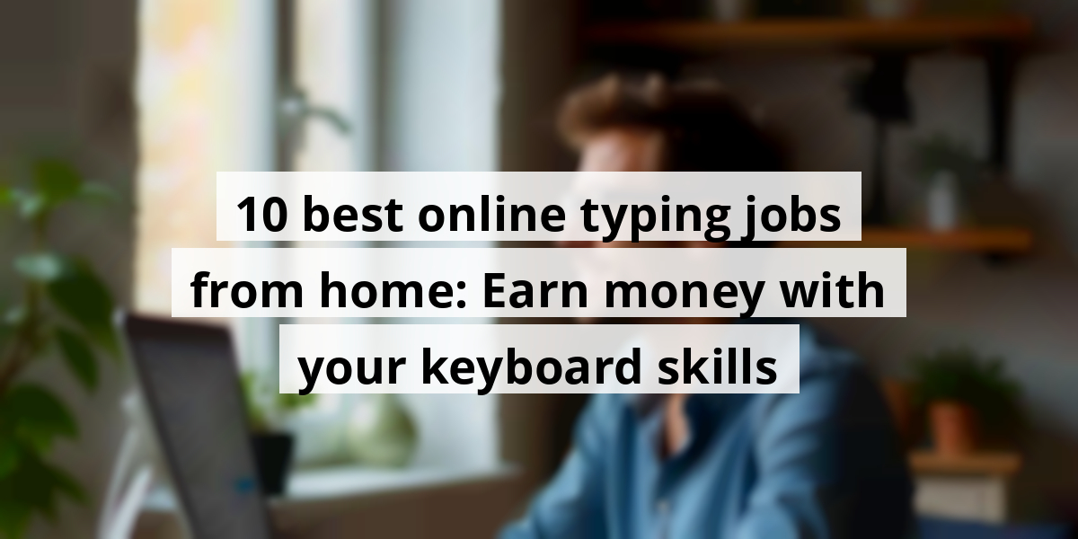 10 best online typing jobs from home: Earn money with your keyboard skills