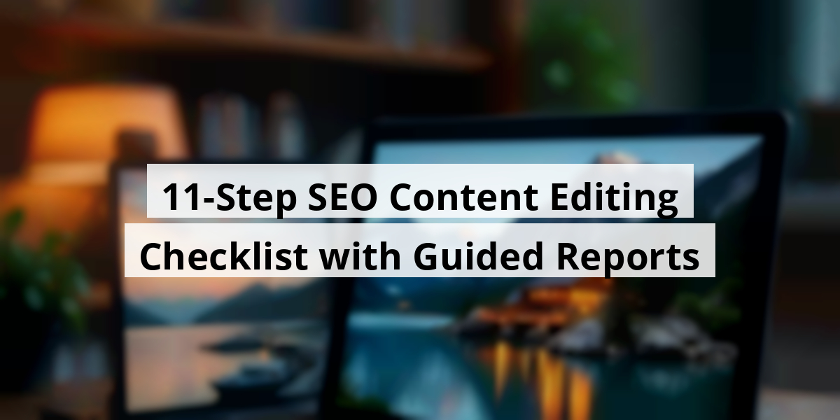 11-Step SEO Content Editing Checklist with Guided Reports