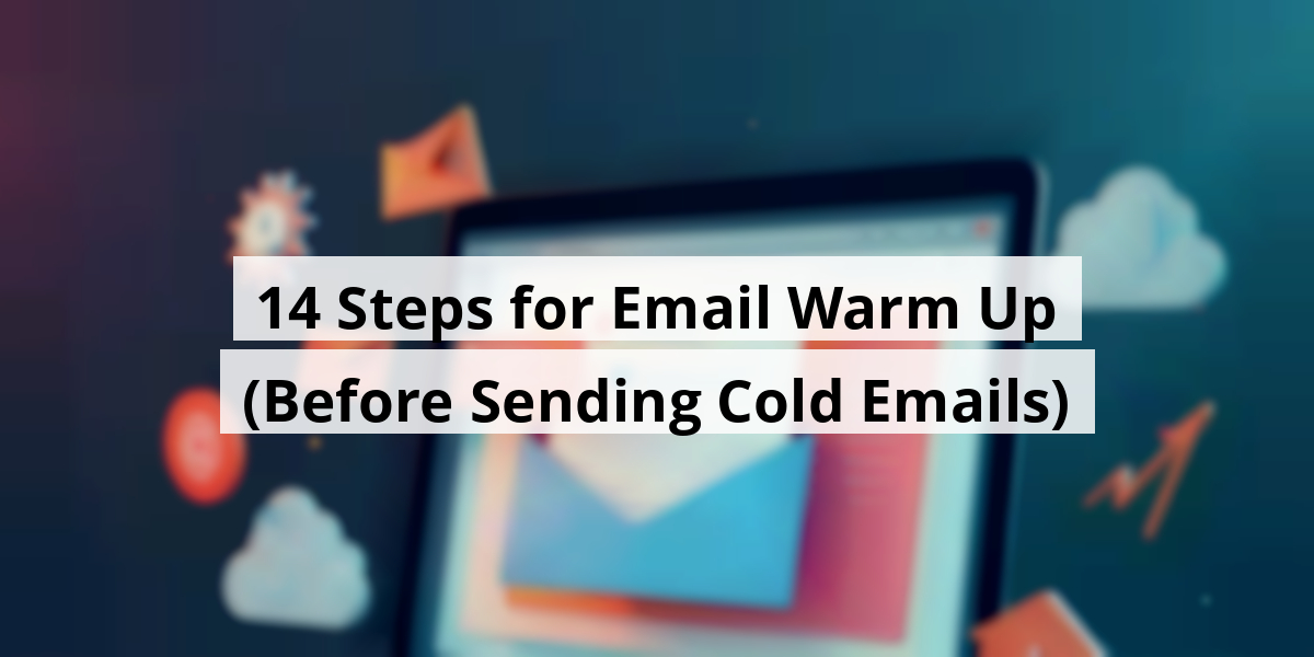 14 Steps for Email Warm Up (Before Sending Cold Emails)