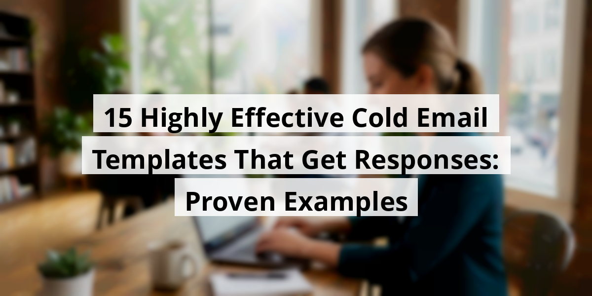 15 Highly Effective Cold Email Templates That Get Responses: Proven Examples