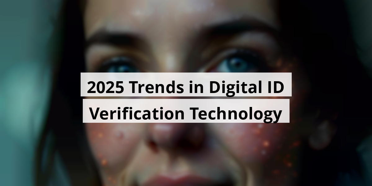 2025 Trends in Digital ID Verification Technology