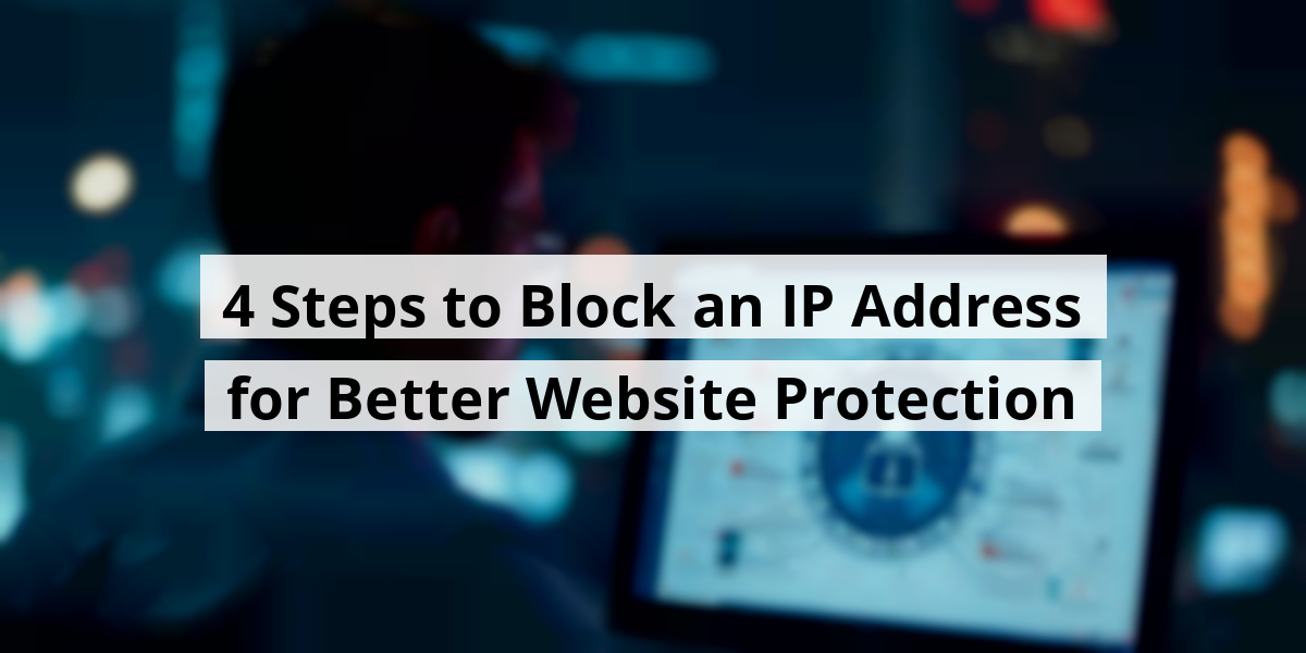 4 Steps to Block an IP Address for Better Website Protection
