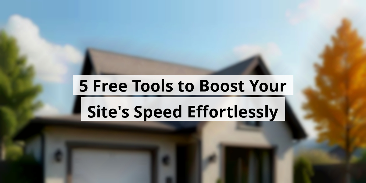 5 Free Tools to Boost Your Site's Speed Effortlessly