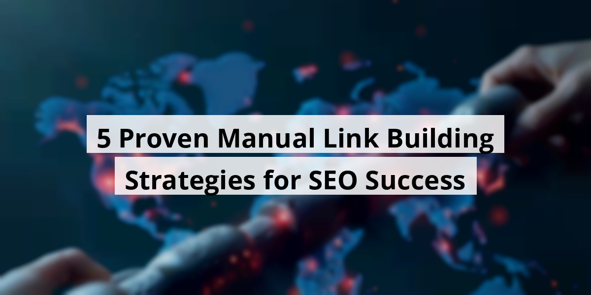5 Proven Manual Link Building Strategies for SEO Success
