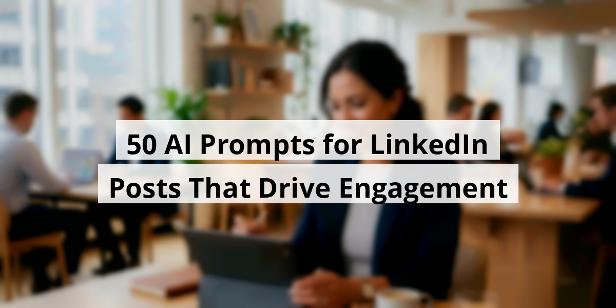 50 AI Prompts for LinkedIn Posts That Drive Engagement