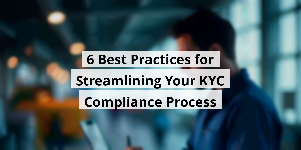 6 Best Practices for Streamlining Your KYC Compliance Process