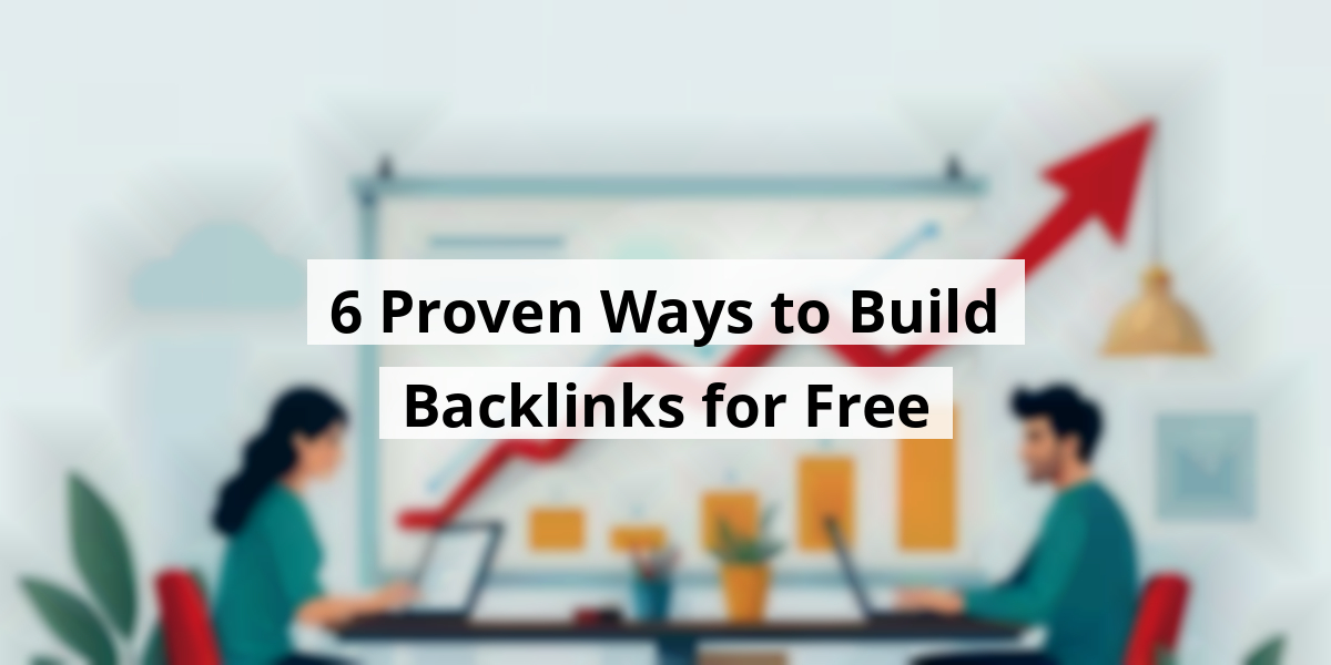 6 Proven Ways to Build Backlinks for Free