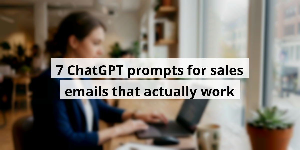 7 ChatGPT prompts for sales emails that actually work