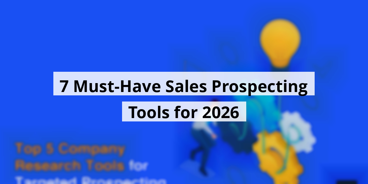 7 Must-Have Sales Prospecting Tools for 2026