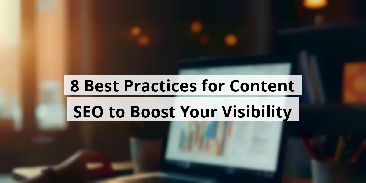 8 Best Practices for Content SEO to Boost Your Visibility