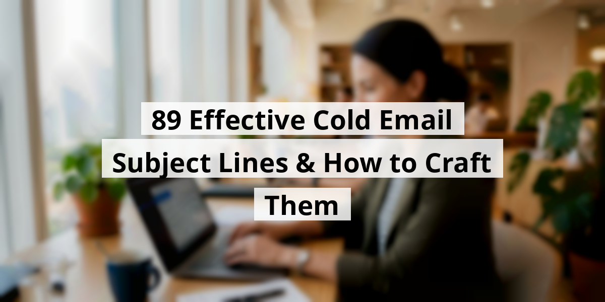 89 Effective Cold Email Subject Lines & How to Craft Them