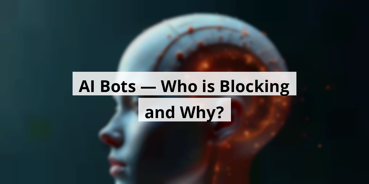 AI Bots — Who is Blocking and Why?