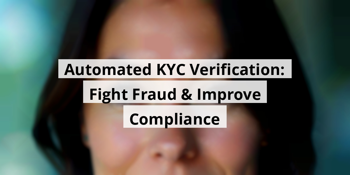 Automated KYC Verification: Fight Fraud & Improve Compliance