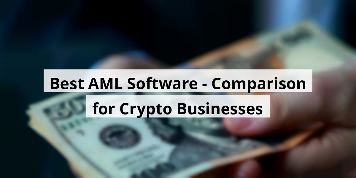 Best AML Software - Comparison for Crypto Businesses