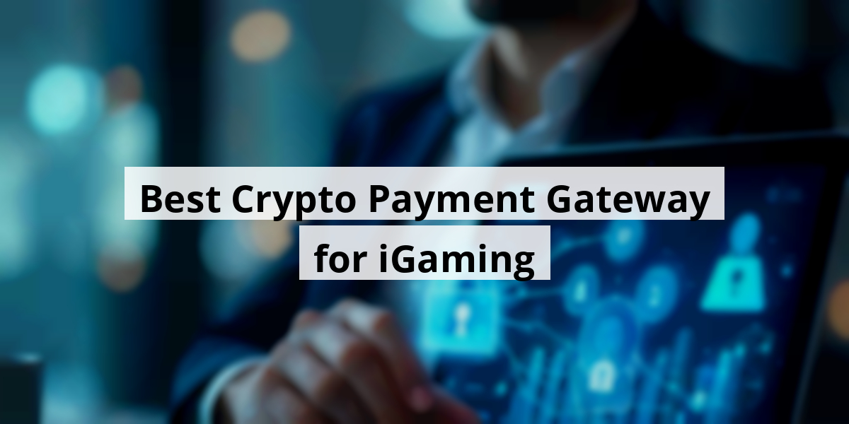 Best Crypto Payment Gateway for iGaming