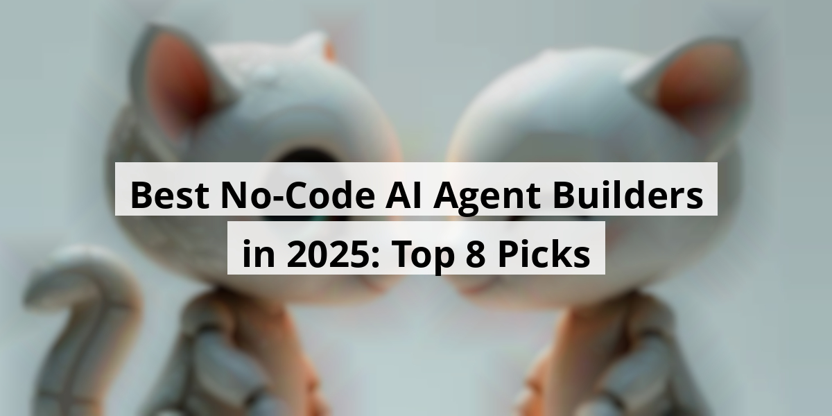 Best No-Code AI Agent Builders in 2025: Top 8 Picks