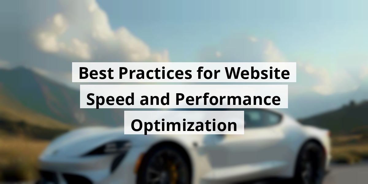 Best Practices for Website Speed and Performance Optimization