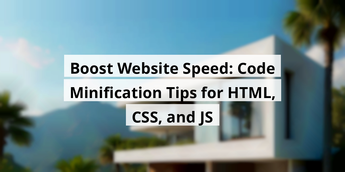 Boost Website Speed: Code Minification Tips for HTML, CSS, and JS