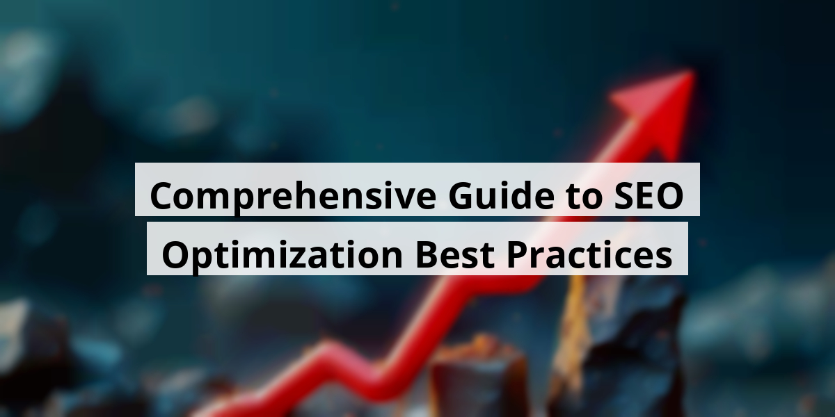Comprehensive Guide to SEO Optimization Best Practices