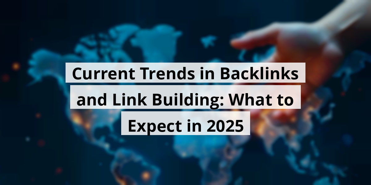 Current Trends in Backlinks and Link Building: What to Expect in 2025