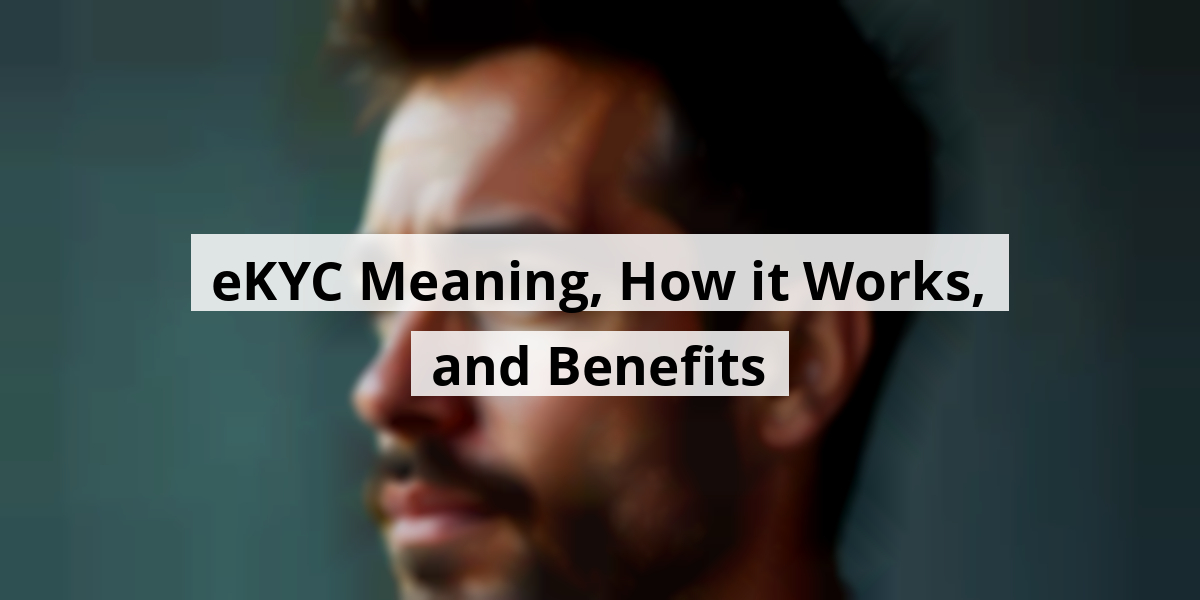 eKYC Meaning, How it Works, and Benefits