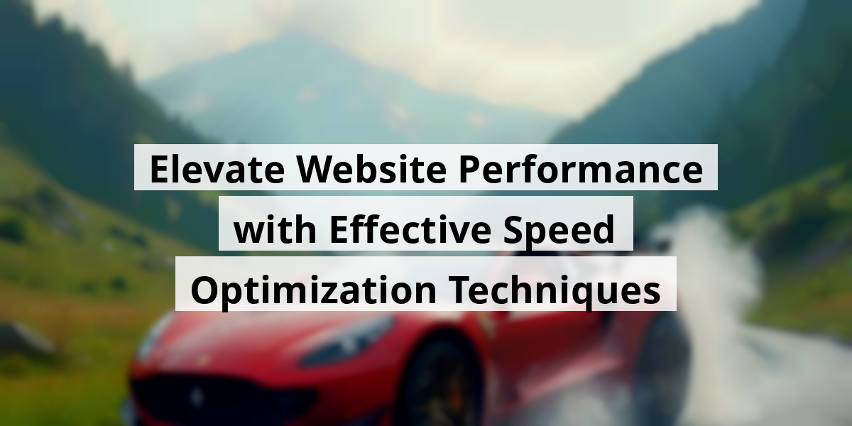 Elevate Website Performance with Effective Speed Optimization Techniques