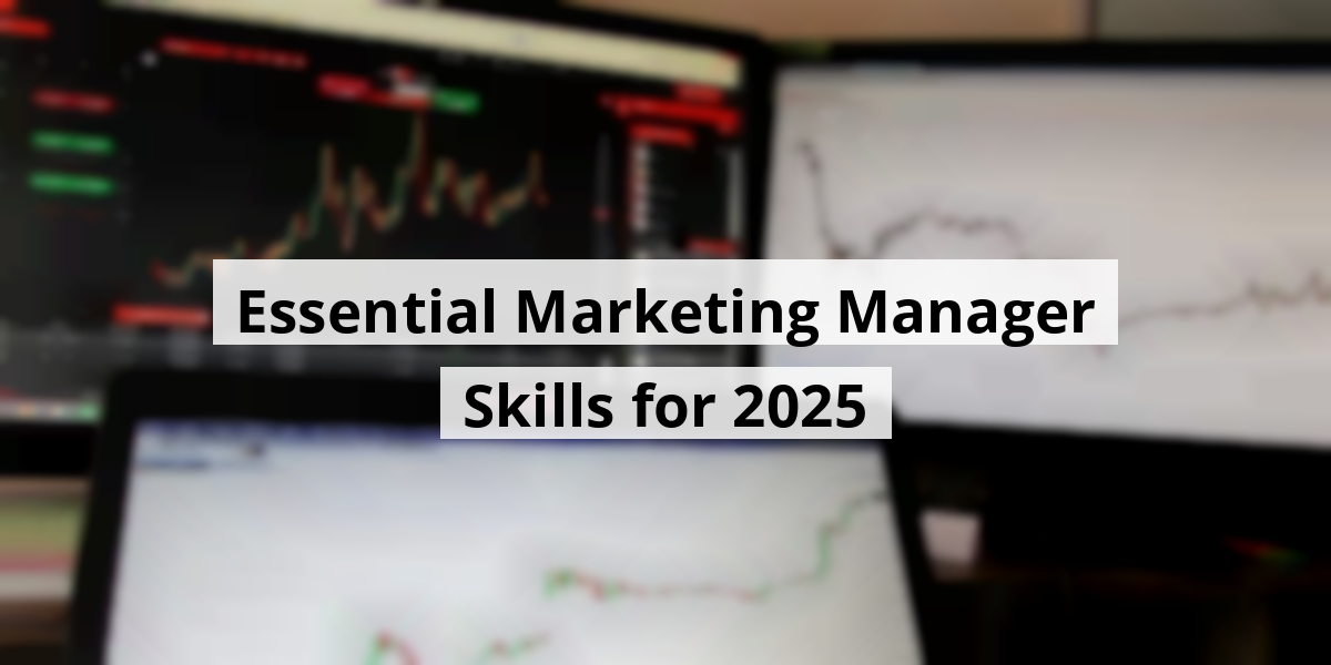 Essential Marketing Manager Skills for 2025