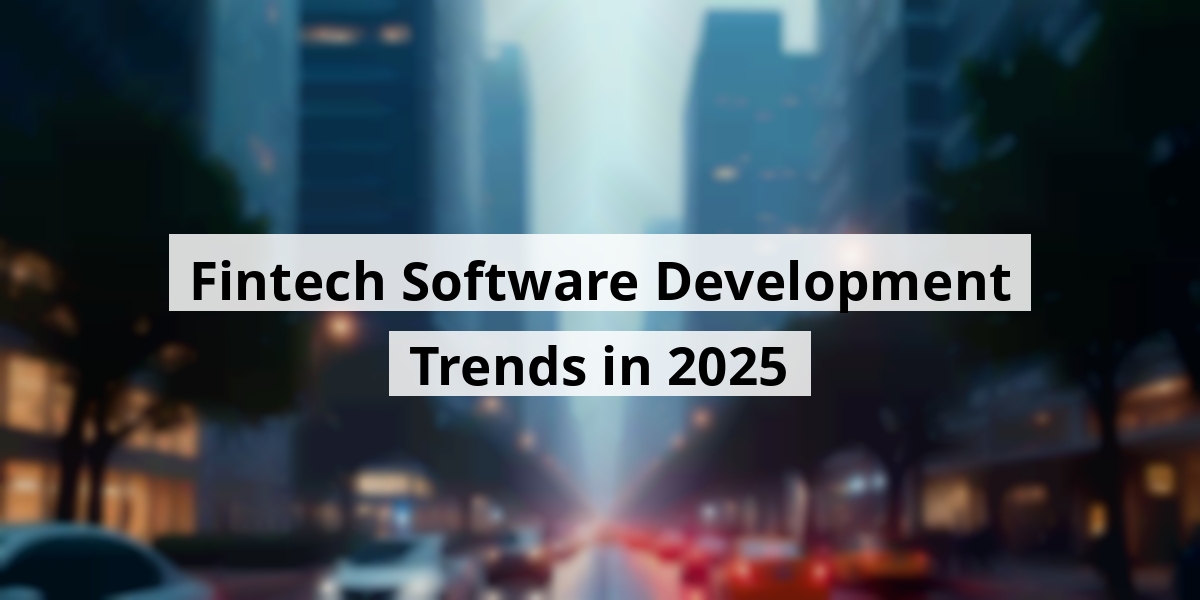 Fintech Software Development Trends in 2025