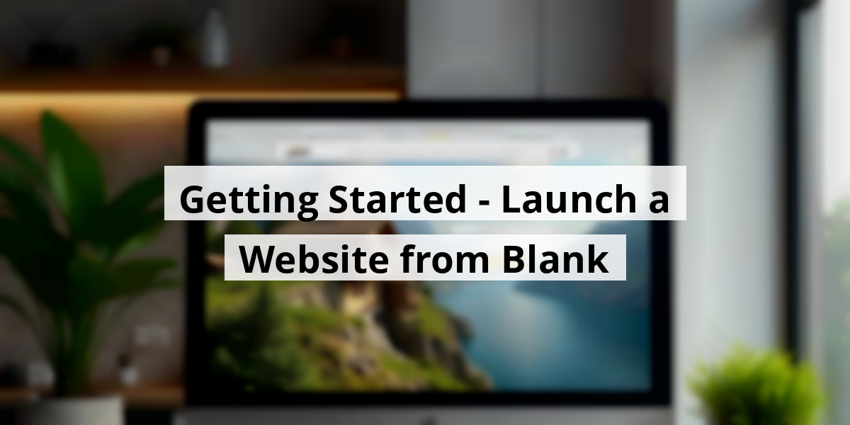 Getting Started - Launch a Website from Blank