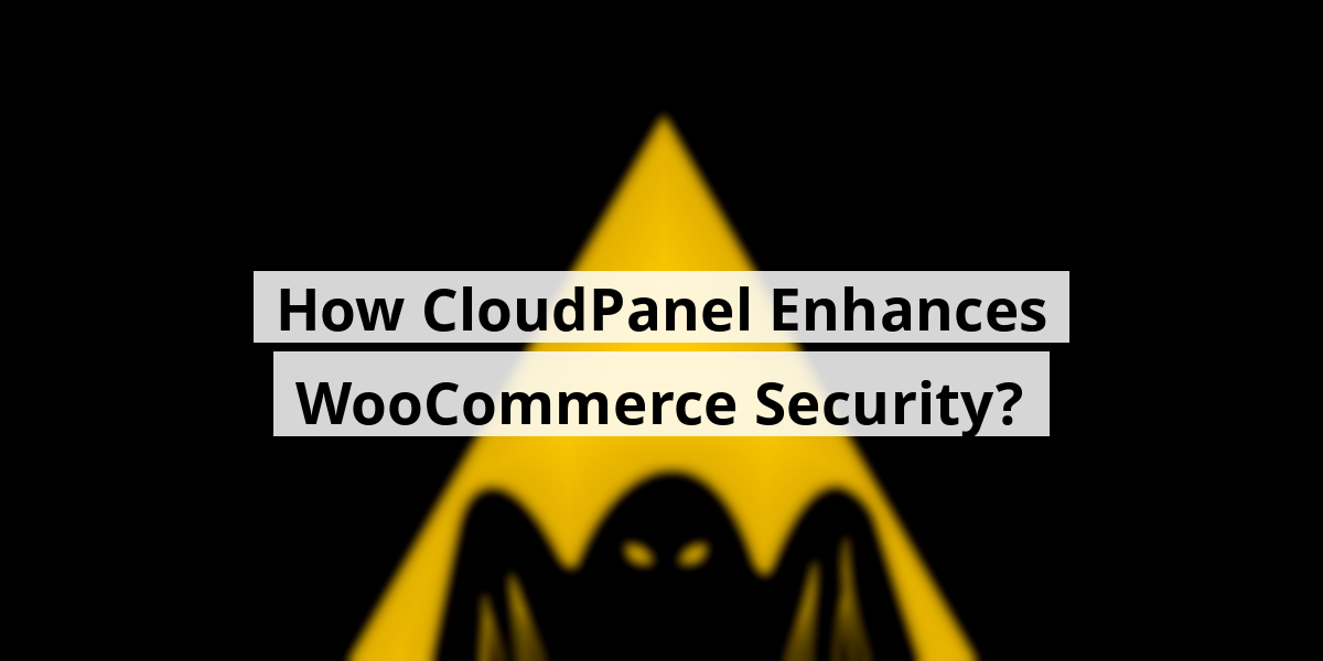 How CloudPanel Enhances WooCommerce Security?