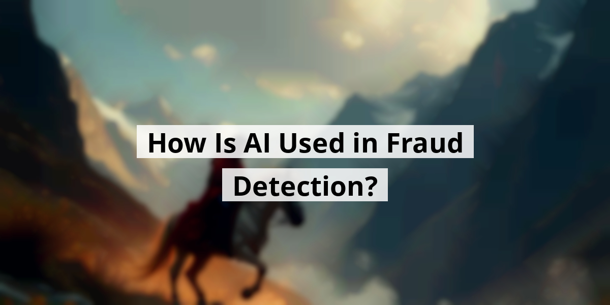 How Is AI Used in Fraud Detection?