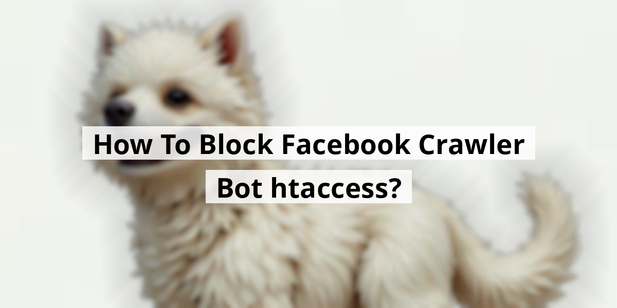 How To Block Facebook Crawler Bot htaccess?