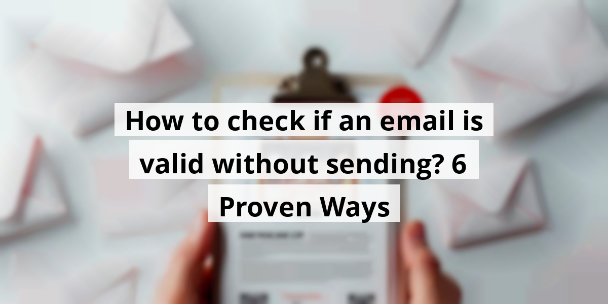 How to check if an email is valid without sending? 6 Proven Ways