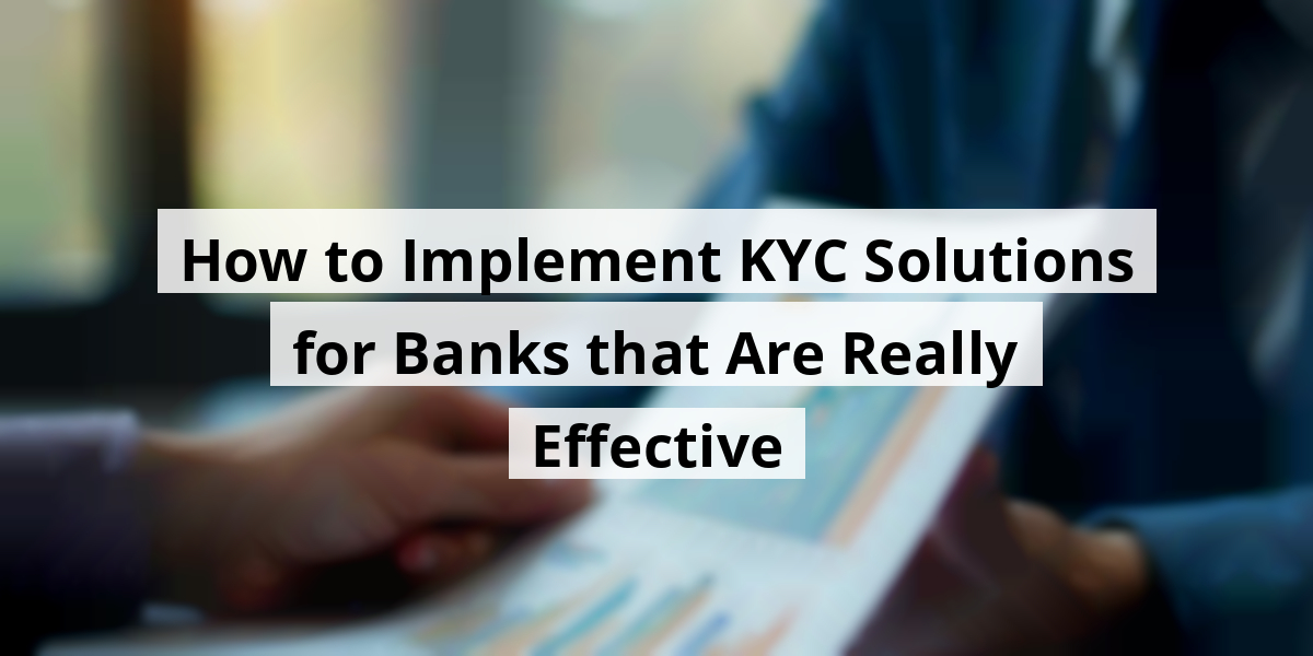 How to Implement KYC Solutions for Banks that Are Really Effective