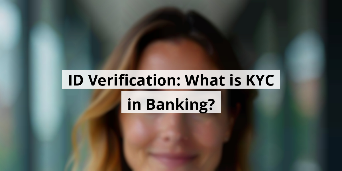 ID Verification: What is KYC in Banking?