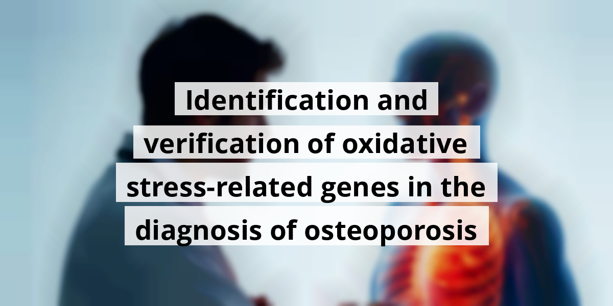 Identification and verification of oxidative stress-related genes in the diagnosis of osteoporosis