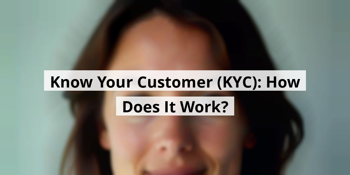 Know Your Customer (KYC): How Does It Work?