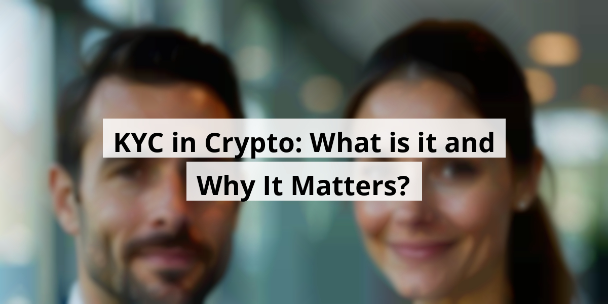 KYC in Crypto: What is it and Why It Matters?