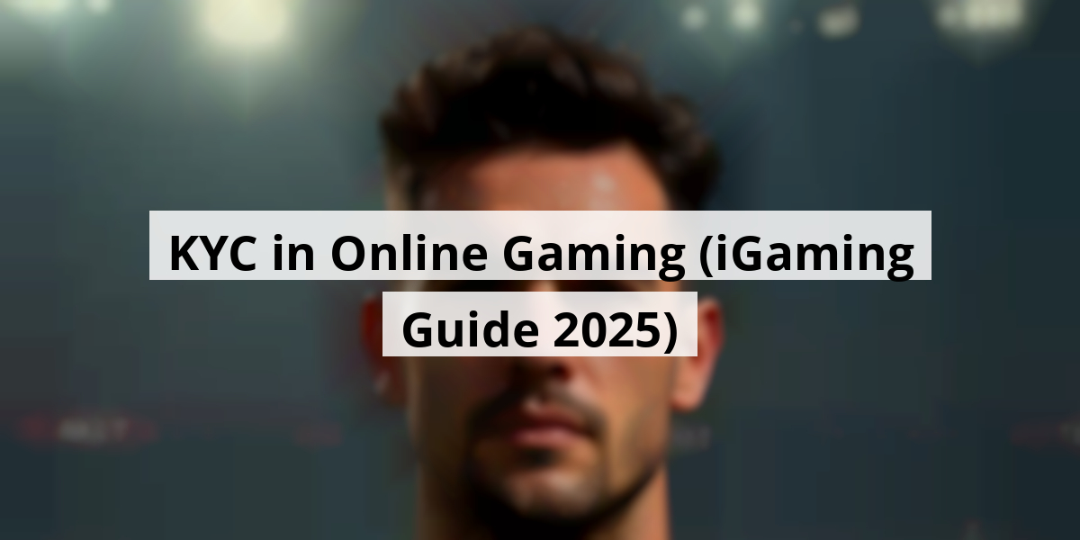 KYC in Online Gaming (iGaming Guide 2025)