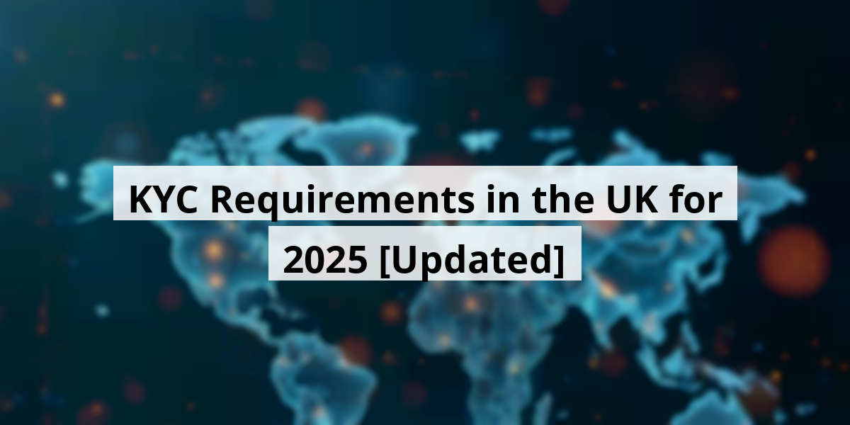 KYC Requirements in the UK for 2025 [Updated]