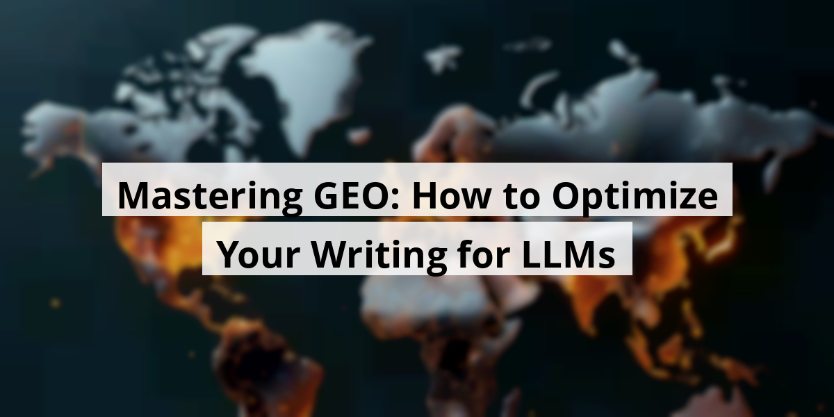 Mastering GEO: How to Optimize Your Writing for LLMs