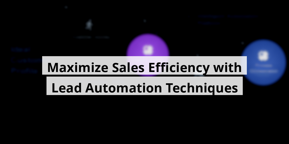Maximize Sales Efficiency with Lead Automation Techniques