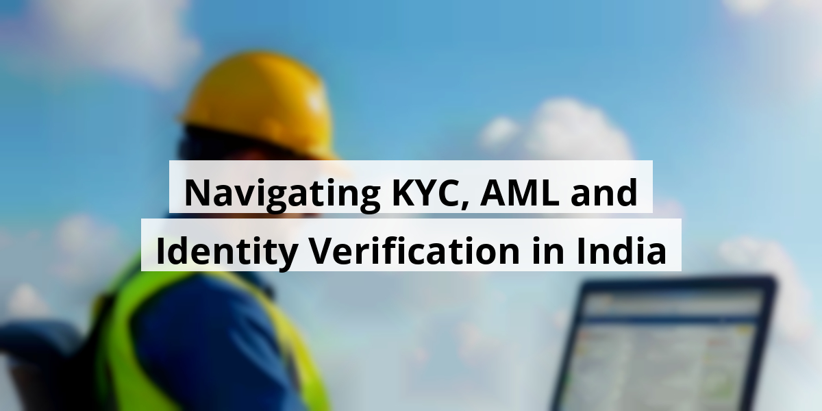 Navigating KYC, AML and Identity Verification in India