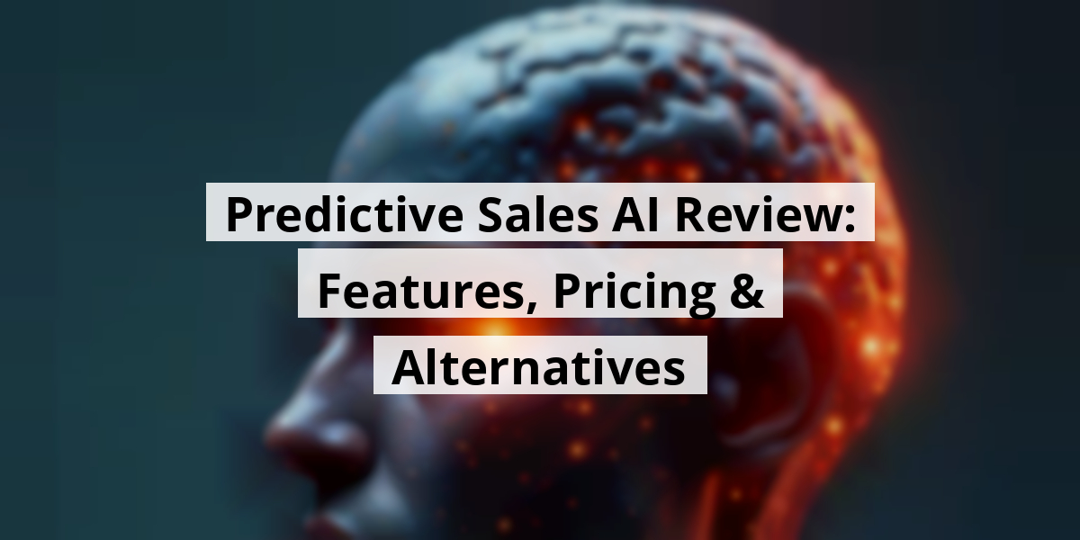 Predictive Sales AI Review: Features, Pricing & Alternatives