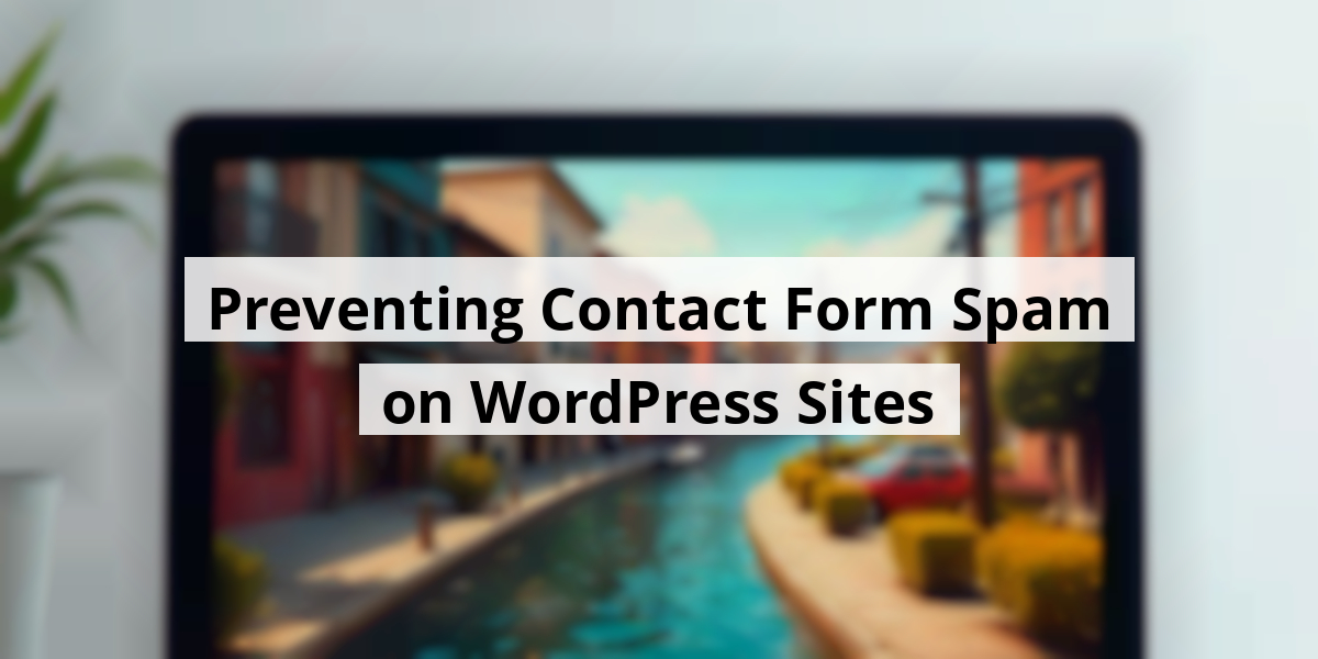 Preventing Contact Form Spam on WordPress Sites