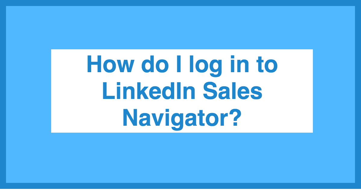 How To Log In To LinkedIn Sales Navigator Anyleads