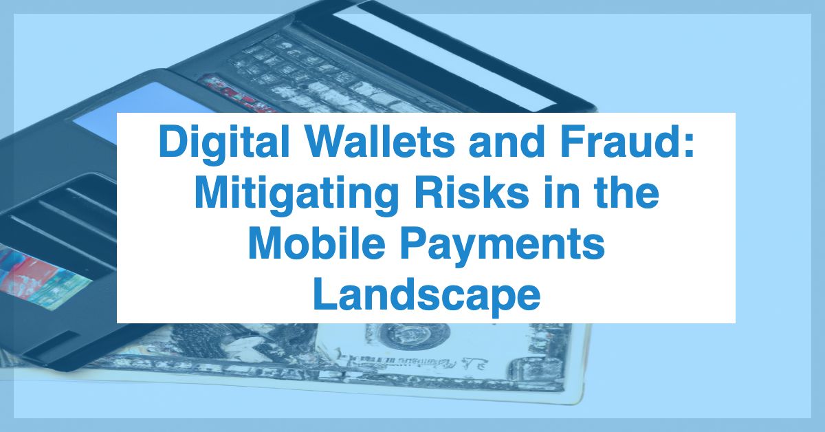 Digital Wallets and Fraud Mitigating Risks in the Mobile Payments
