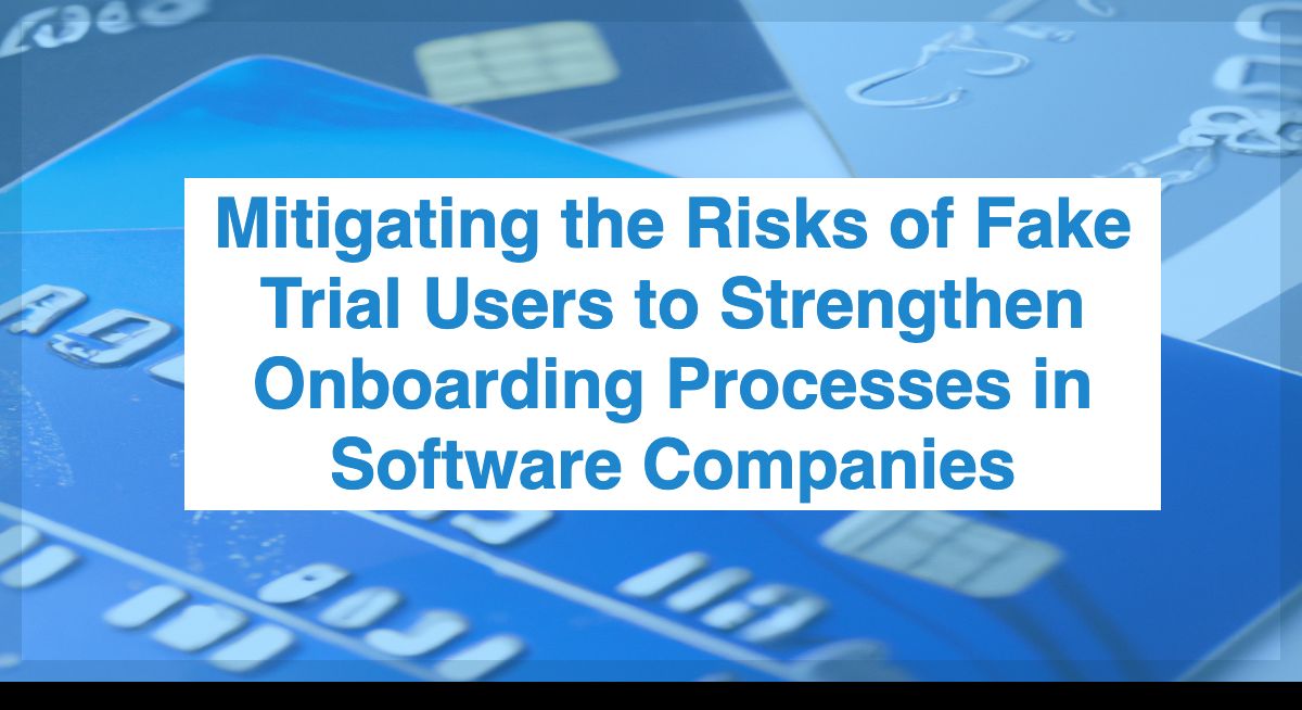 Mitigating the Risks of Fake Trial Users to Strengthen Onboarding