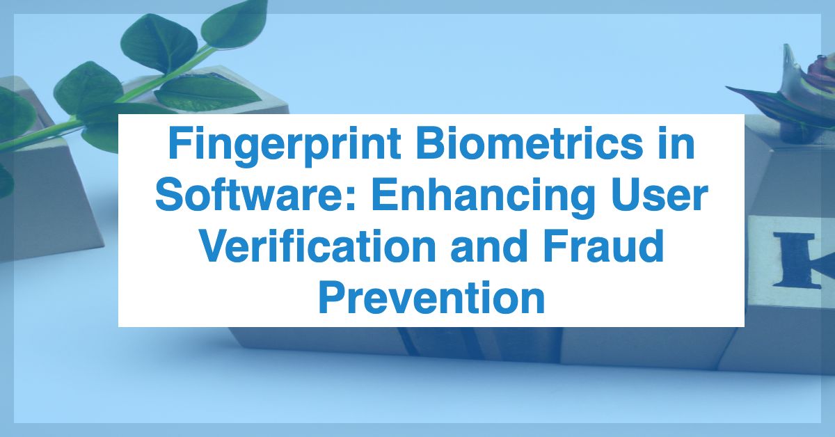 Fingerprint Biometrics in Software Enhancing User Verification and
